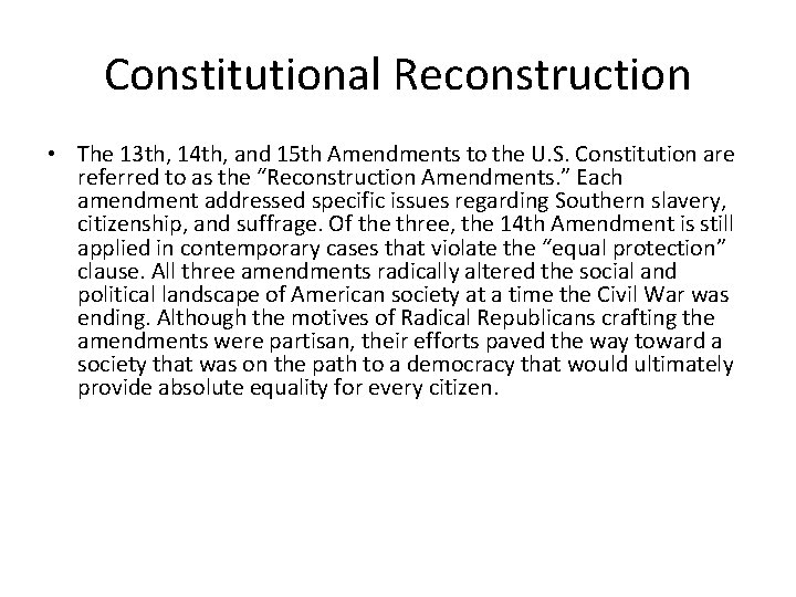 Constitutional Reconstruction • The 13 th, 14 th, and 15 th Amendments to the
