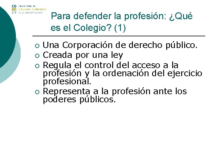 Para defender la profesión: ¿Qué es el Colegio? (1) ¡ ¡ Una Corporación de