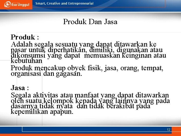 Produk Dan Jasa Produk : Adalah segala sesuatu yang dapat ditawarkan ke pasar untuk