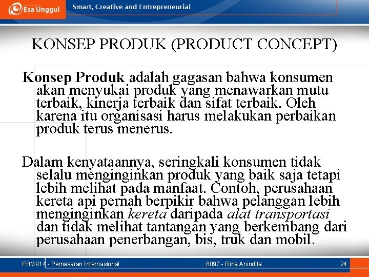 KONSEP PRODUK (PRODUCT CONCEPT) Konsep Produk adalah gagasan bahwa konsumen akan menyukai produk yang