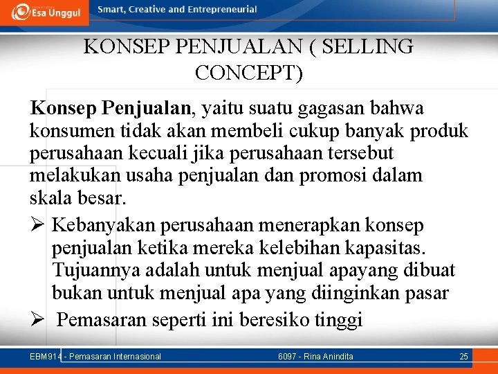 KONSEP PENJUALAN ( SELLING CONCEPT) Konsep Penjualan, yaitu suatu gagasan bahwa konsumen tidak akan