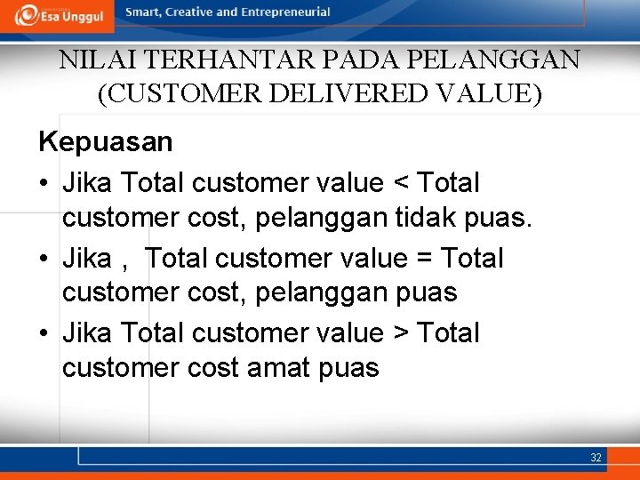 NILAI TERHANTAR PADA PELANGGAN (CUSTOMER DELIVERED VALUE) Kepuasan • Jika Total customer value <