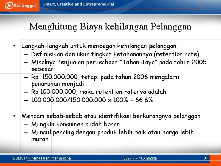 Menghitung Biaya kehilangan Pelanggan • Langkah-langkah untuk mencegah kehilangan pelanggan : – Definisikan dan