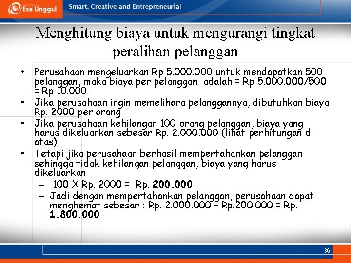 Menghitung biaya untuk mengurangi tingkat peralihan pelanggan • Perusahaan mengeluarkan Rp 5. 000 untuk