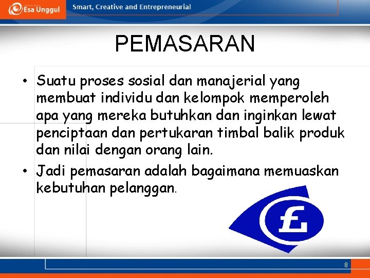 PEMASARAN • Suatu proses sosial dan manajerial yang membuat individu dan kelompok memperoleh apa