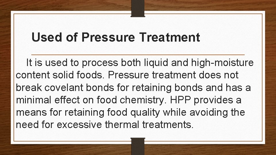Used of Pressure Treatment It is used to process both liquid and high-moisture content
