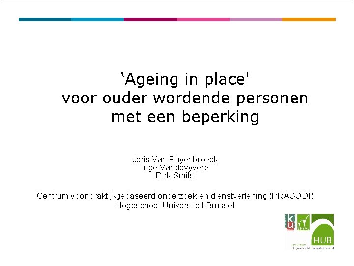 ‘Ageing in place' voor ouder wordende personen met een beperking Joris Van Puyenbroeck Inge