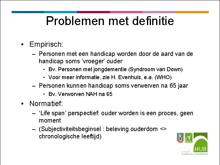 Problemen met definitie • Empirisch: – Personen met een handicap worden door de aard