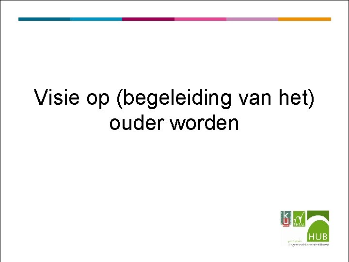 Visie op (begeleiding van het) ouder worden 