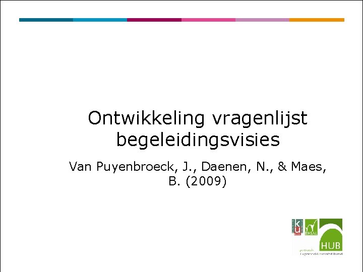 Ontwikkeling vragenlijst begeleidingsvisies Van Puyenbroeck, J. , Daenen, N. , & Maes, B. (2009)