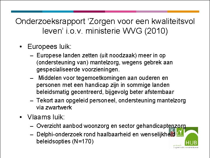 Onderzoeksrapport ‘Zorgen voor een kwaliteitsvol leven’ i. o. v. ministerie WVG (2010) • Europees