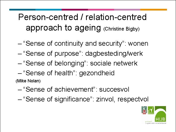 Person-centred / relation-centred approach to ageing (Christine Bigby) – “Sense of continuity and security”:
