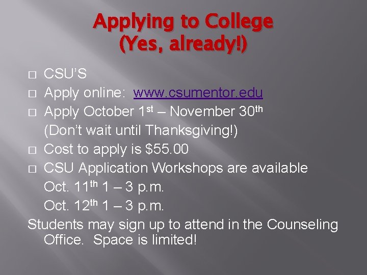 Applying to College (Yes, already!) CSU’S � Apply online: www. csumentor. edu � Apply