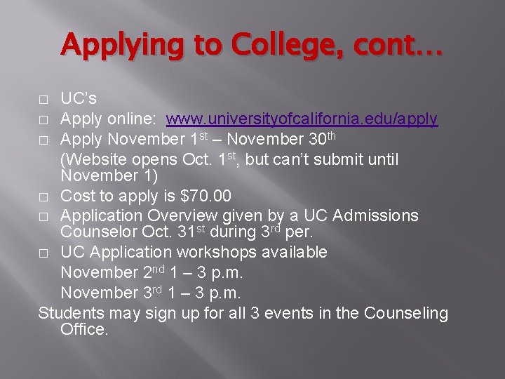 Applying to College, cont… UC’s � Apply online: www. universityofcalifornia. edu/apply � Apply November