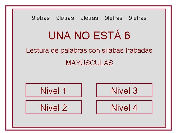 9 letras 9 letras UNA NO ESTÁ 6 Lectura de palabras con sílabas trabadas