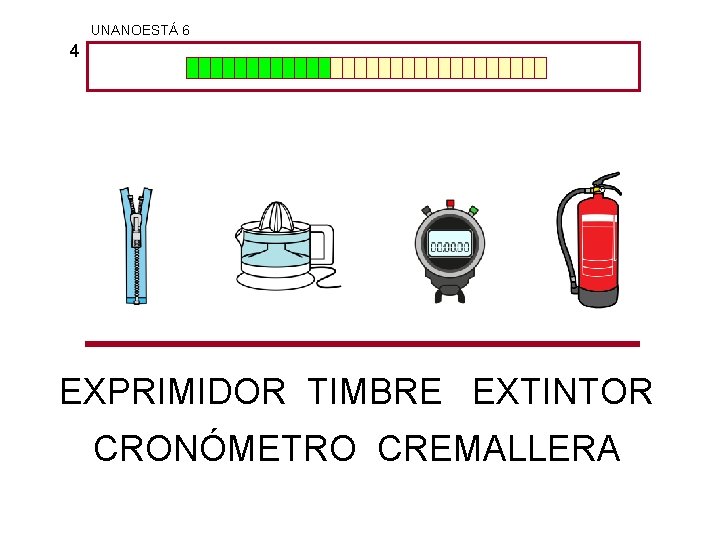 UNANOESTÁ 6 4 EXPRIMIDOR TIMBRE EXTINTOR CRONÓMETRO CREMALLERA 