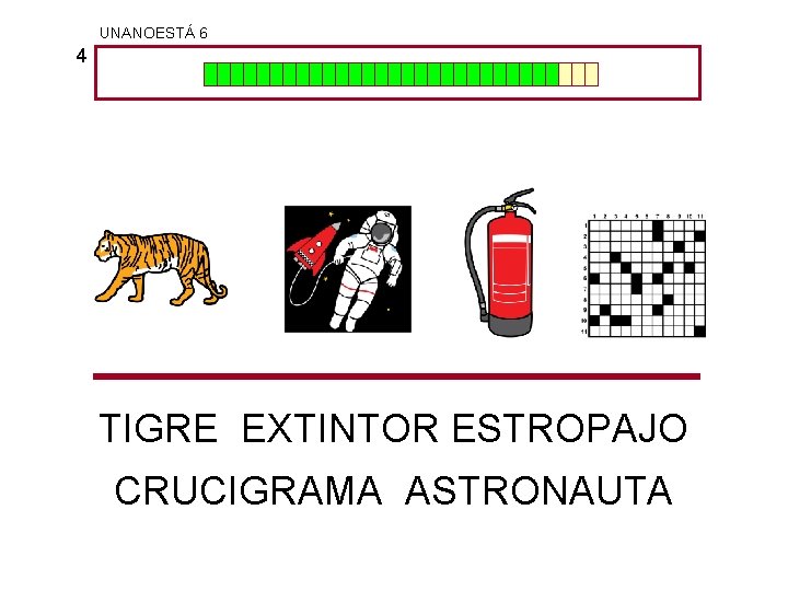 UNANOESTÁ 6 4 TIGRE EXTINTOR ESTROPAJO CRUCIGRAMA ASTRONAUTA 