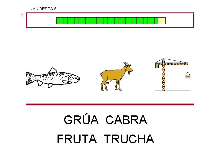 UNANOESTÁ 6 1 GRÚA CABRA FRUTA TRUCHA 