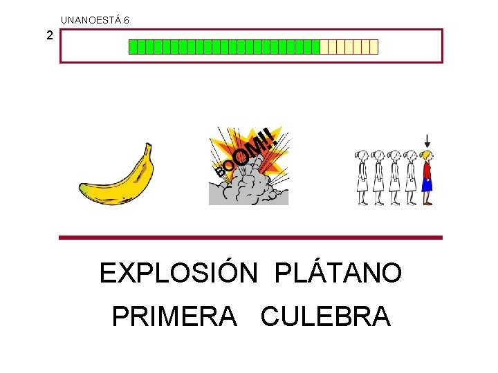 UNANOESTÁ 6 2 EXPLOSIÓN PLÁTANO PRIMERA CULEBRA 