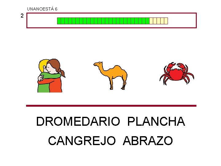 UNANOESTÁ 6 2 DROMEDARIO PLANCHA CANGREJO ABRAZO 