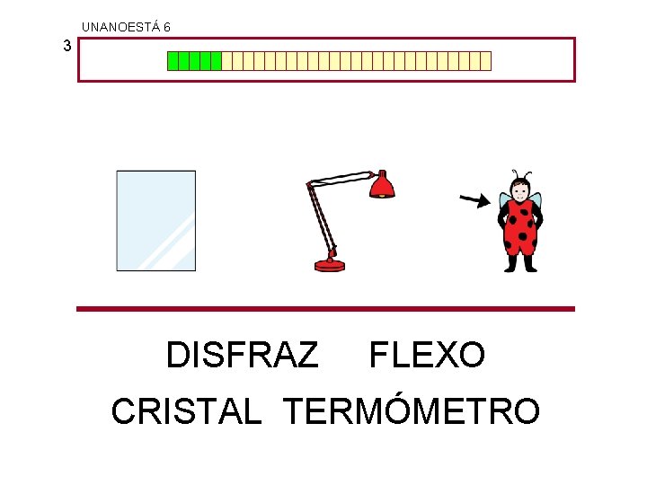 UNANOESTÁ 6 3 DISFRAZ FLEXO CRISTAL TERMÓMETRO 