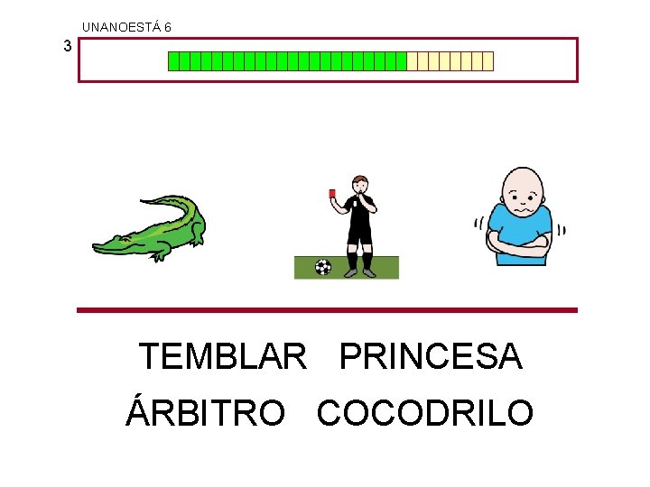 UNANOESTÁ 6 3 TEMBLAR PRINCESA ÁRBITRO COCODRILO 