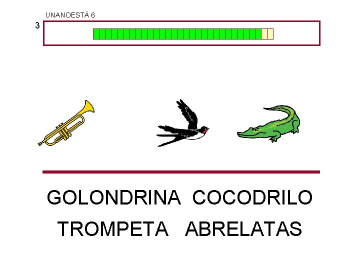 UNANOESTÁ 6 3 GOLONDRINA COCODRILO TROMPETA ABRELATAS 