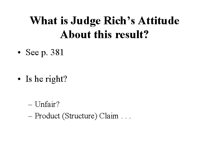 What is Judge Rich’s Attitude About this result? • See p. 381 • Is