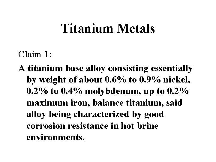 Titanium Metals Claim 1: A titanium base alloy consisting essentially by weight of about