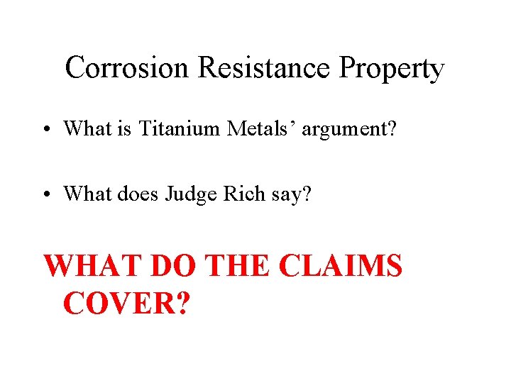 Corrosion Resistance Property • What is Titanium Metals’ argument? • What does Judge Rich