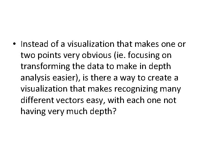  • Instead of a visualization that makes one or two points very obvious