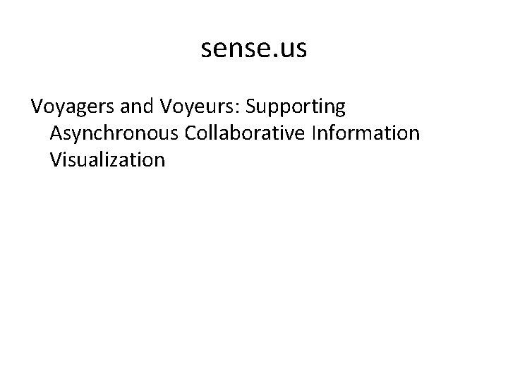 sense. us Voyagers and Voyeurs: Supporting Asynchronous Collaborative Information Visualization 
