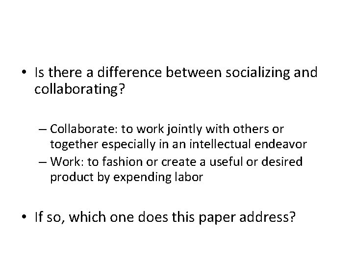  • Is there a difference between socializing and collaborating? – Collaborate: to work