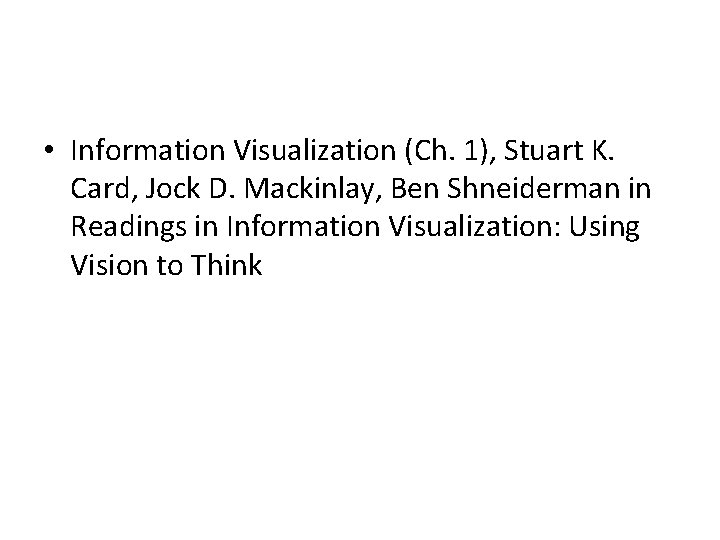  • Information Visualization (Ch. 1), Stuart K. Card, Jock D. Mackinlay, Ben Shneiderman