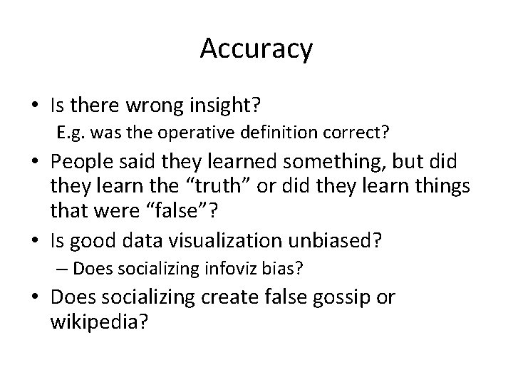 Accuracy • Is there wrong insight? E. g. was the operative definition correct? •