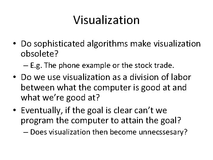 Visualization • Do sophisticated algorithms make visualization obsolete? – E. g. The phone example