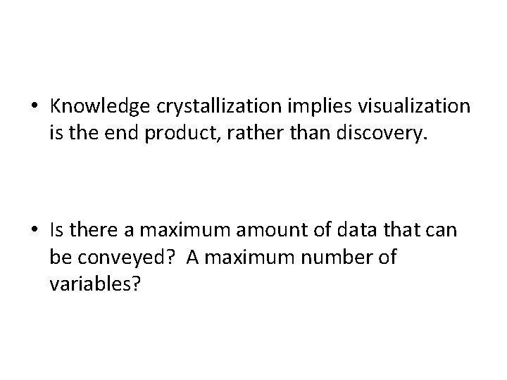  • Knowledge crystallization implies visualization is the end product, rather than discovery. •