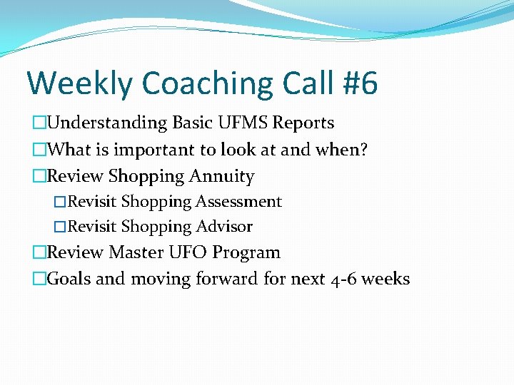 Weekly Coaching Call #6 �Understanding Basic UFMS Reports �What is important to look at