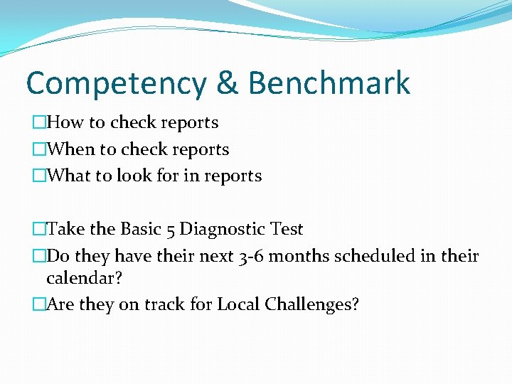 Competency & Benchmark �How to check reports �When to check reports �What to look