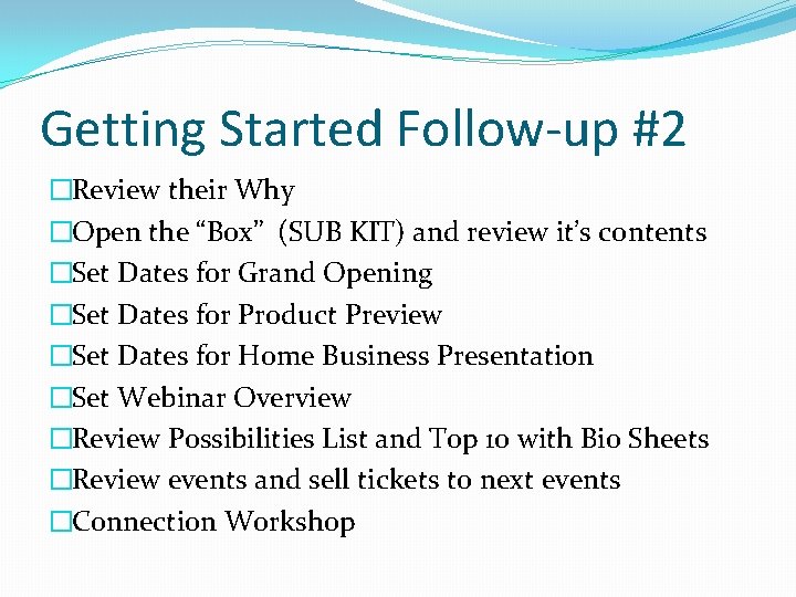 Getting Started Follow-up #2 �Review their Why �Open the “Box” (SUB KIT) and review