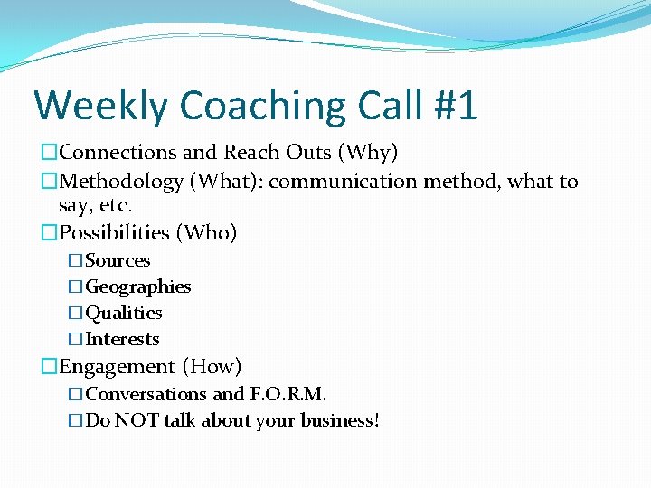 Weekly Coaching Call #1 �Connections and Reach Outs (Why) �Methodology (What): communication method, what