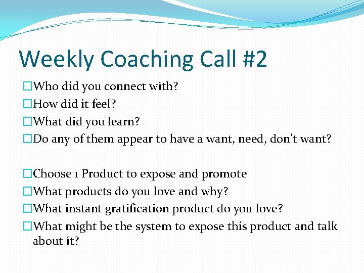 Weekly Coaching Call #2 �Who did you connect with? �How did it feel? �What