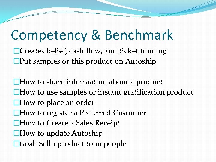 Competency & Benchmark �Creates belief, cash flow, and ticket funding �Put samples or this