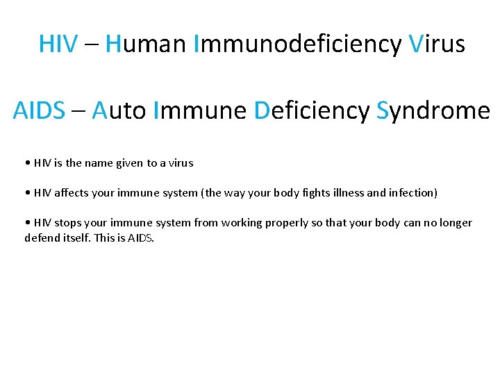 HIV – Human Immunodeficiency Virus AIDS – Auto Immune Deficiency Syndrome • HIV is