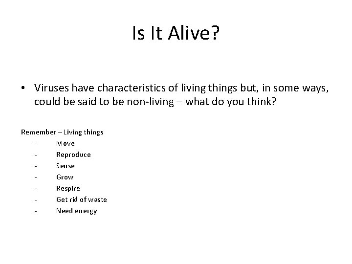 Is It Alive? • Viruses have characteristics of living things but, in some ways,