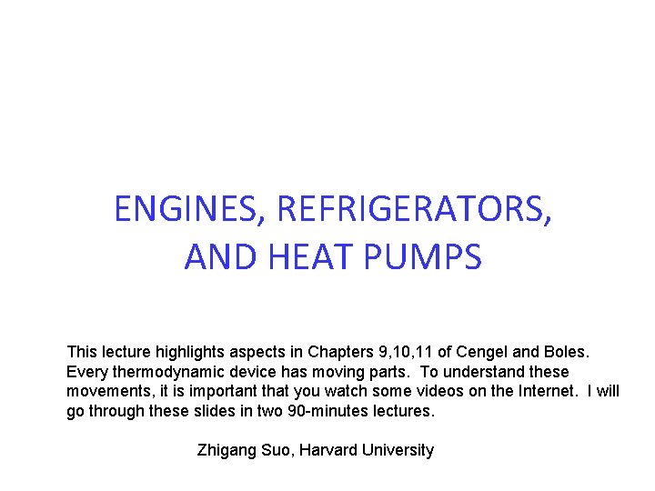 ENGINES, REFRIGERATORS, AND HEAT PUMPS This lecture highlights aspects in Chapters 9, 10, 11