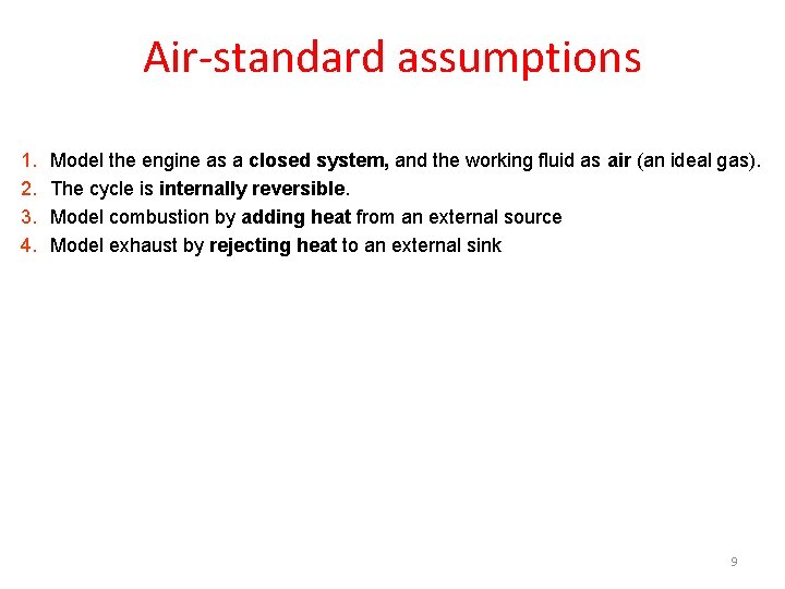 Air-standard assumptions 1. 2. 3. 4. Model the engine as a closed system, and