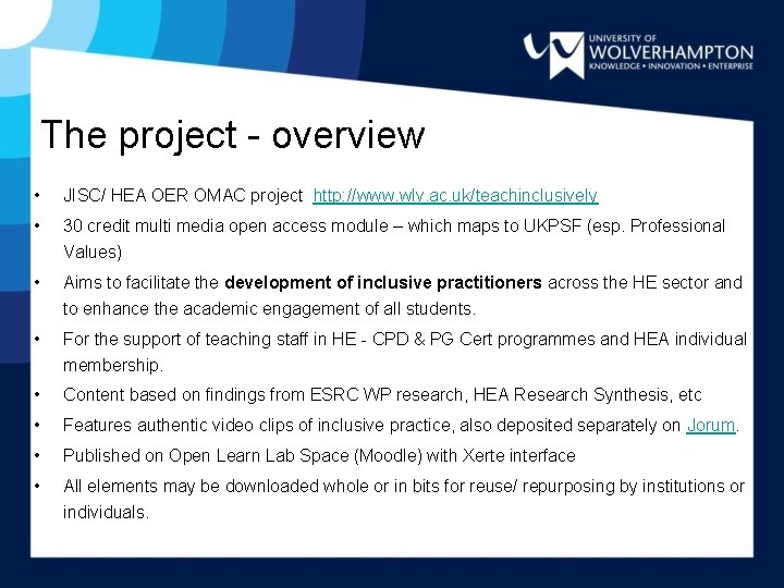 The project - overview • JISC/ HEA OER OMAC project http: //www. wlv. ac.