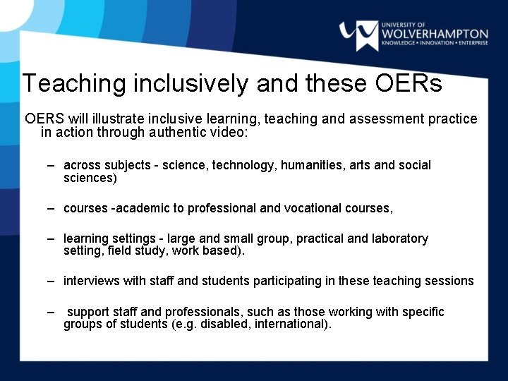 Teaching inclusively and these OERs OERS will illustrate inclusive learning, teaching and assessment practice