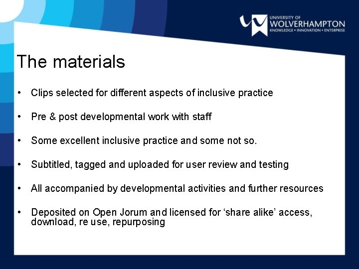 The materials • Clips selected for different aspects of inclusive practice • Pre &